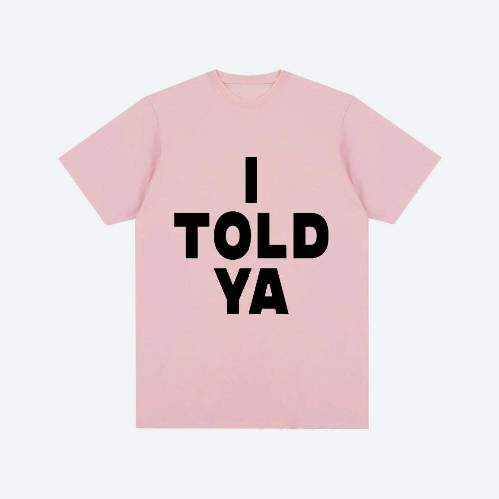 I Told Ya Tee - Y2K Fashion, Grunge Aesthetic, Cute Tops & More