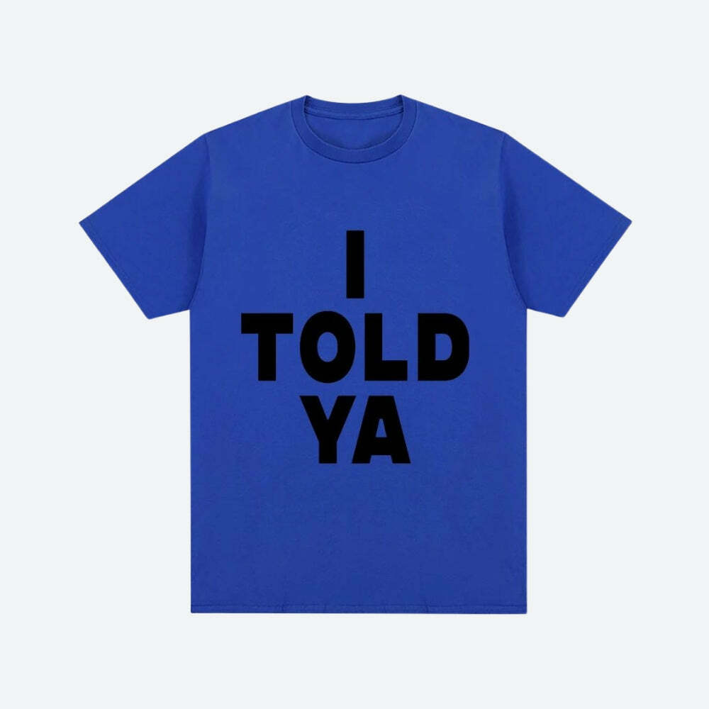 I Told Ya Tee - Y2K Fashion, Grunge Aesthetic, Cute Tops & More